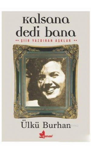 Kalsana Dedi Bana; Şiir Yazdıran Aşklar