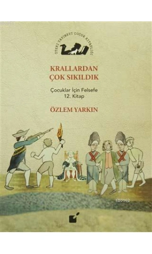 Krallardan Çok Sıkıldık; Çocuklar İçin Felsefe 12. Kitap