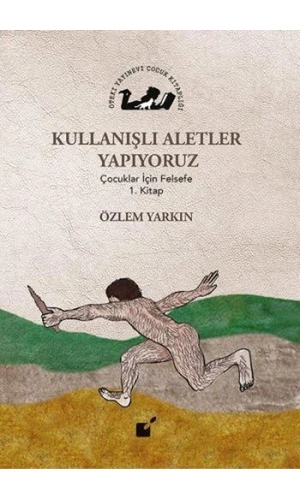 Kullanışlı Aletler Yapıyoruz; Çocuklar İçin Felsefe 1. Kitap