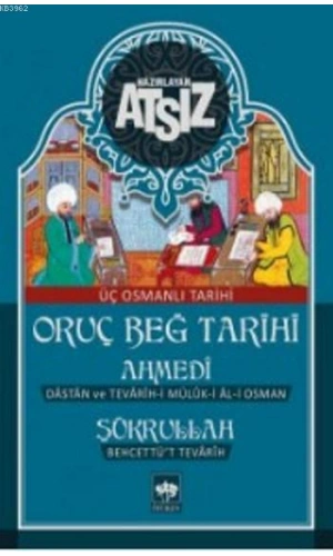 Oruç Beğ Tarihi - Ahmedi - Şükrullah: Üç Osmanlı Tarihi