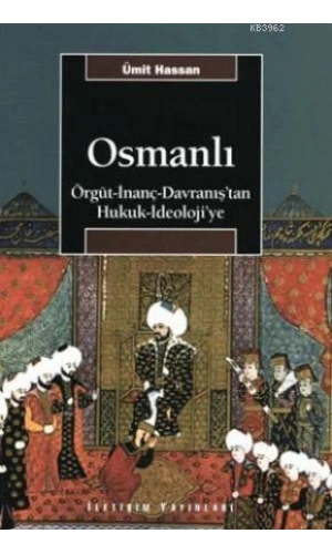 Osmanlı; Örgüt - İnanç - Davranıştan Hukuk - İdeolojiye