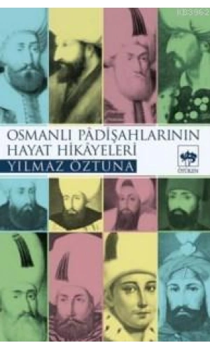 Osmanlı Padişahlarının Hayat Hikâyeleri
