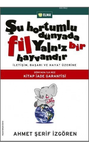 Şu Hortumlu Dünyada Fil Yalnız Bir Hayvandır; İletişim, Başarı ve Hayat Üzerine
