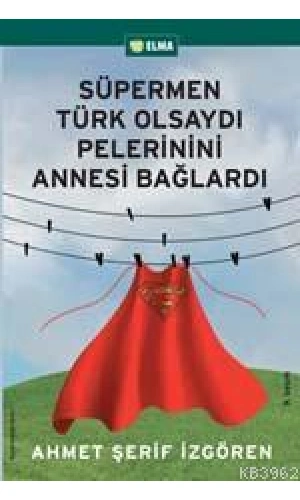 Süpermen Türk Olsaydı Pelerinini Annesi Bağlardı
