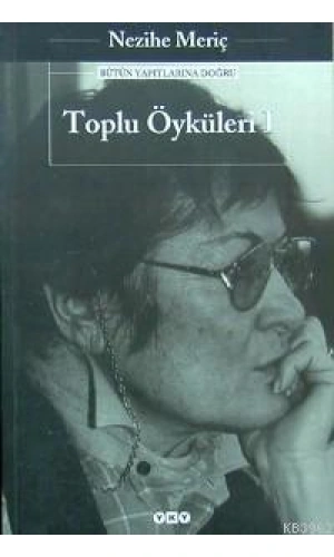 Toplu Öyküleri 1; Bütün Yapıtlarına Doğru
