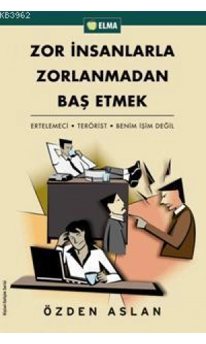 Zor İnsanlarla Zorlanmadan Baş Etmek; Ertelemeci - Terörist - Benim İşim Değil