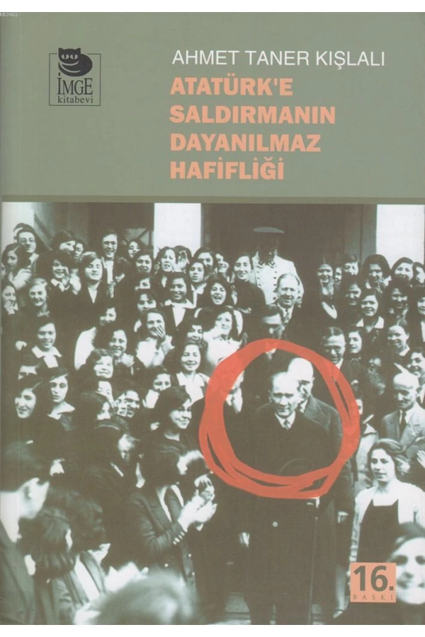 Atatürke Saldırmanın Dayanılmaz Hafifliği