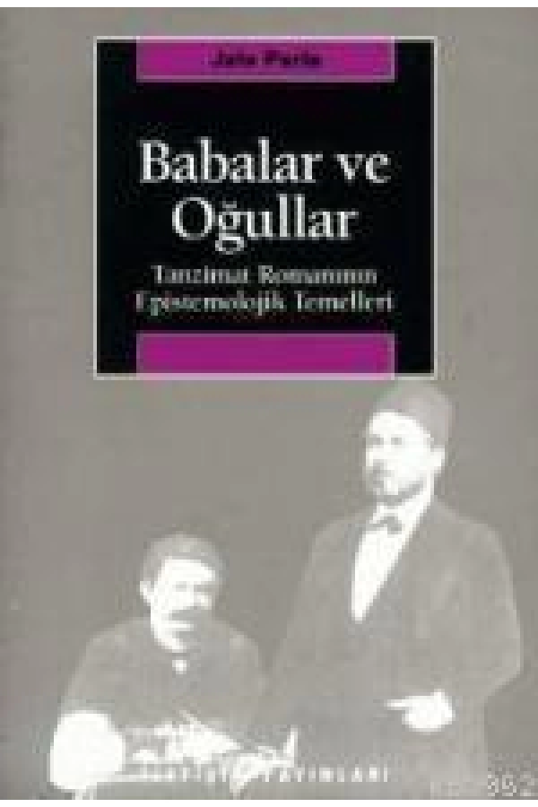 Babalar ve Oğullar; Tanzimat Romanının Epistemolojik Temelleri