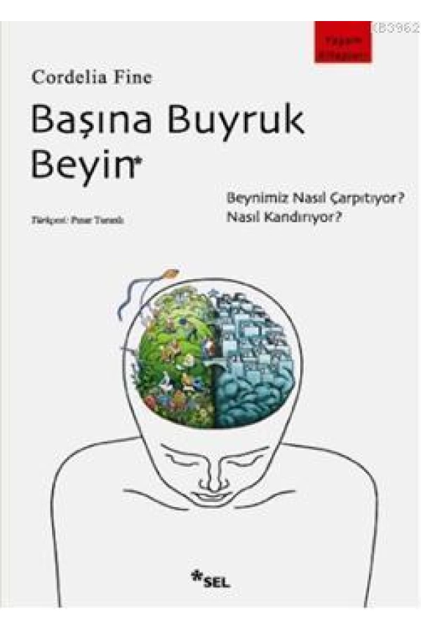 Başına Buyruk Beyin; Beynimiz Nasıl Çarpıtıyor, Nasıl Kandırıyor?