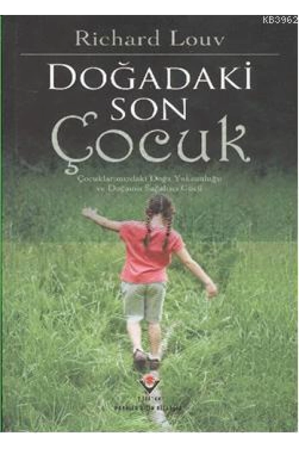 Doğadaki Son Çocuk; Çocuklarımızdaki Doğa Yoksunluğu ve Doğanan Sağaltıcı Gücü