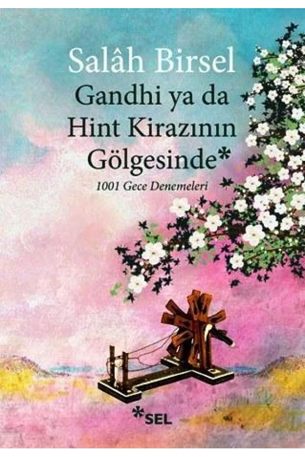 Gandhi ya da Hint Kirazının Gölgesinde; 1001 Gece Denemeleri