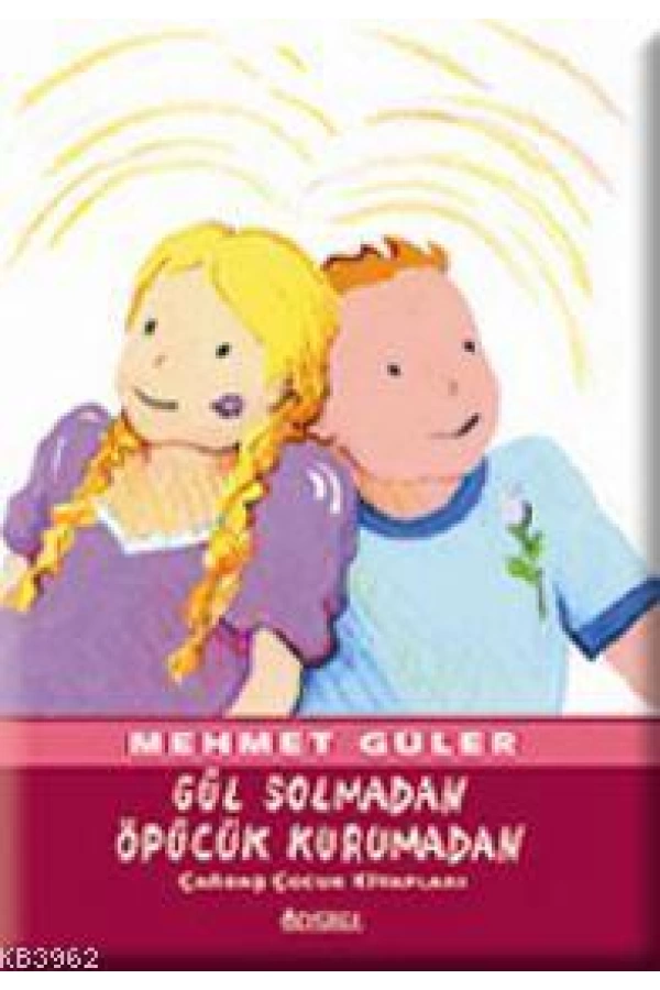 Gül Solmadan, Öpücük Kurumadan