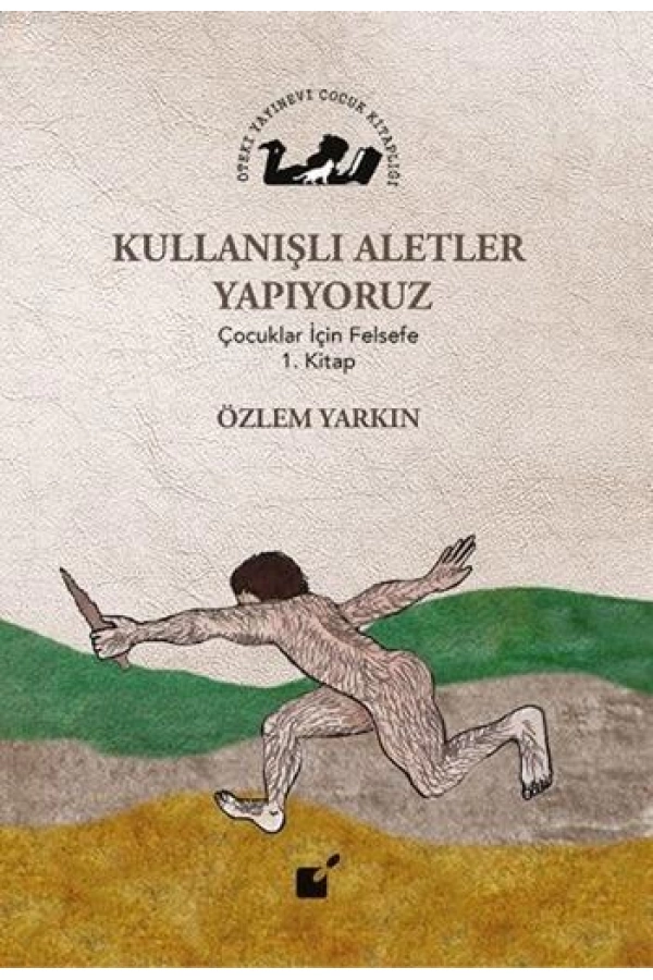 Kullanışlı Aletler Yapıyoruz; Çocuklar İçin Felsefe 1. Kitap