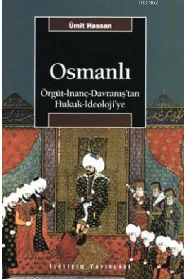 Osmanlı; Örgüt - İnanç - Davranıştan Hukuk - İdeolojiye