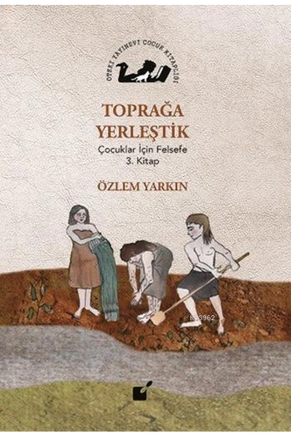 Toprağa Yerleştik; Çocuklar İçin Felsefe 3. Kitap