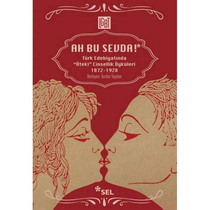 Ah Bu Sevda! - Türk Edebiyatoında Öteki Cinsellik Öyküleri 1872-1928