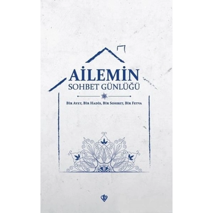 Ailemin Sohbet Günlüğü - Bir Ayet, Bir Hadis, Bir Sohbet, Bir Fetva