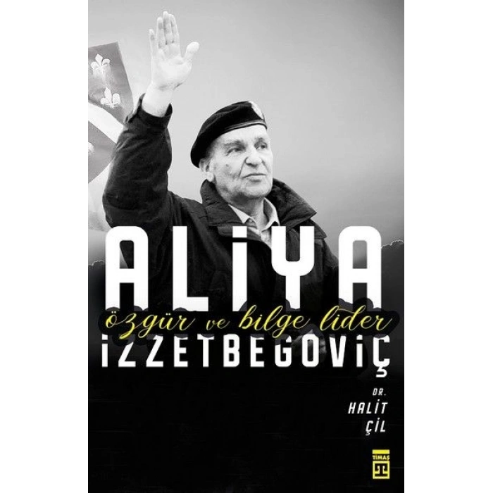 Aliya İzzetbegoviç - Özgür ve Bilge Lider