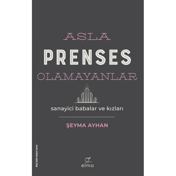 Asla Prenses Olamayanlar: Sanayici Babalar ve Kızları
