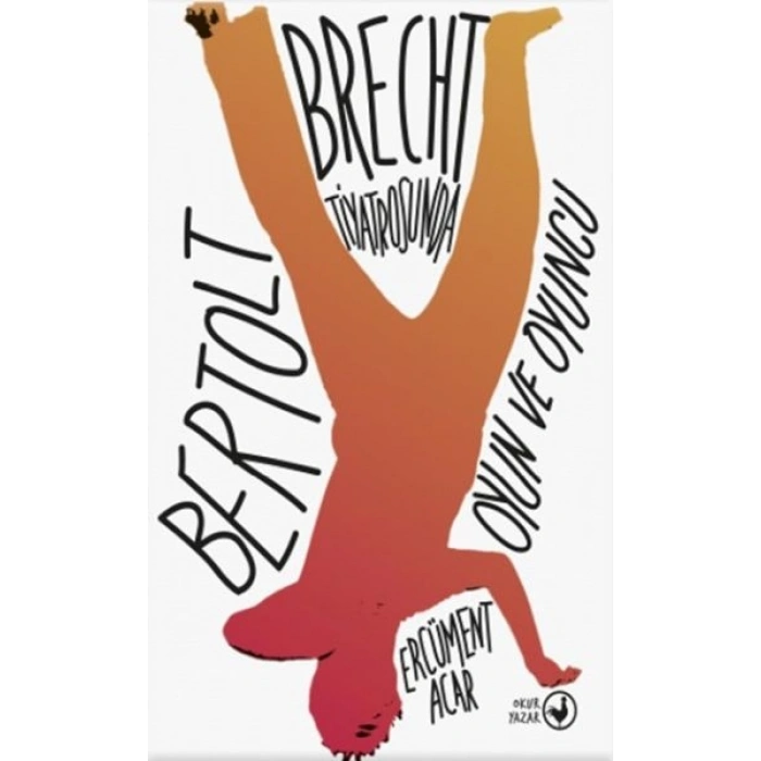 Bertolt Brecht Tiyatrosunda Oyun ve Oyuncu