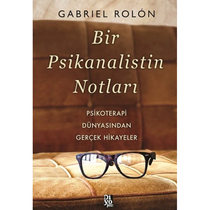 Bir Psikanalistin Notları - Psikoterapi Dünyasından Gerçek Hikayeler