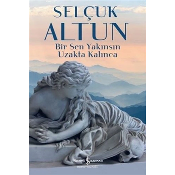 Bir Sen Yakınsın Uzakta Kalınca