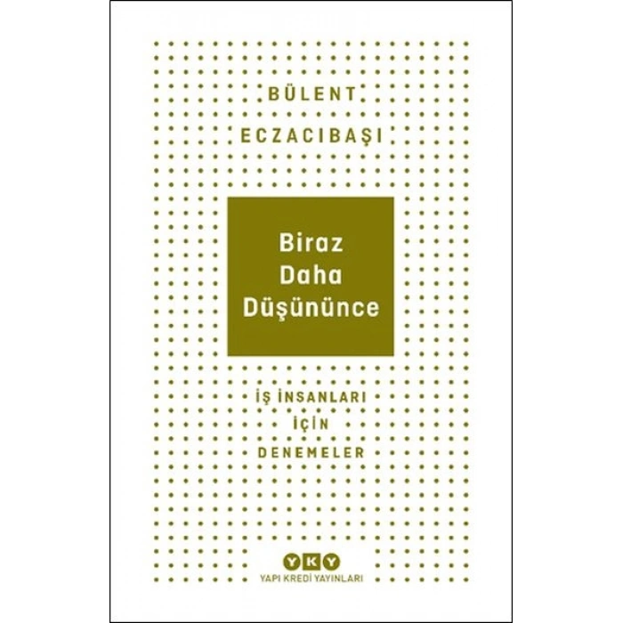 Biraz Daha Düşününce - İş İnsanları İçin Denemeler