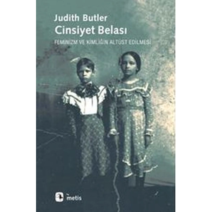 Cinsiyet Belası  Feminizm ve Kimliğin Altüst Edilmesi