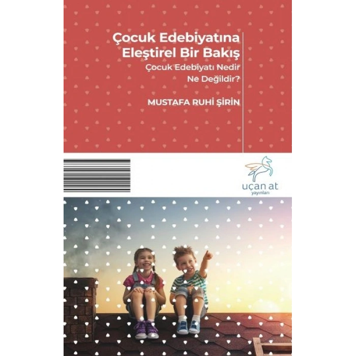 Çocuk Edebiyatına Eleştirel Bir Bakış - Çocuk Edebiyatı Nedir? Ne Değildir?
