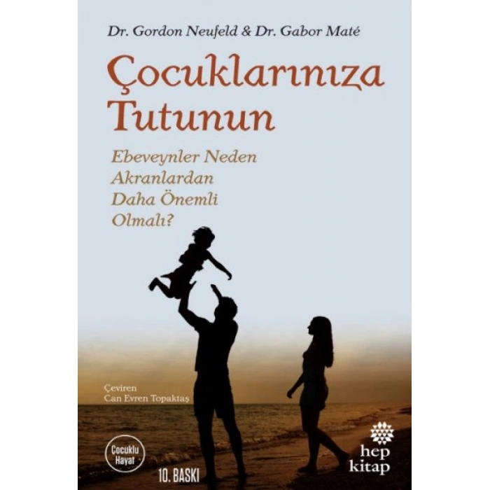 Çocuklarınıza Tutunun - Ebeveynler Neden Akranlardan Daha Önemli Olmalı?