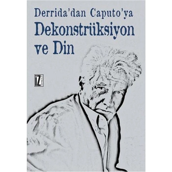 Derridadan Caputoya Dekonstrüksiyon ve Din