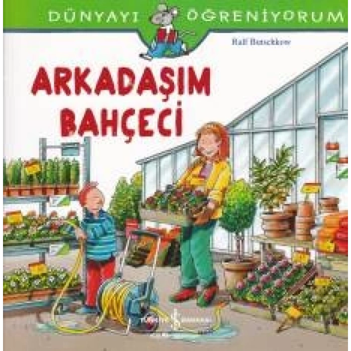 Dünyayı Öğreniyorum - Arkadaşım Bahçeci
