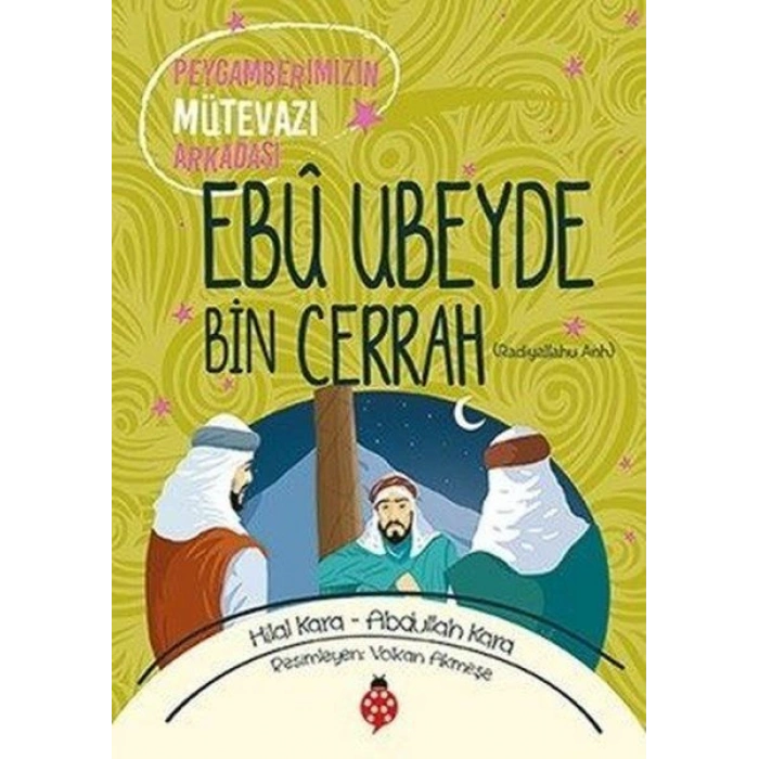 Ebû Ubeyde Bin Cerrah - Peygamberimizin Mütevazı Arkadaşı