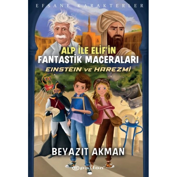 Einstein ve Harezmi - Efsane Karakterler Alp İle Elif’in Fantastik Maceraları