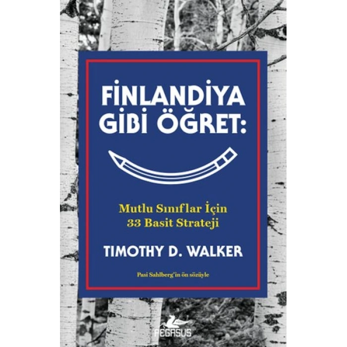 Finlandiya Gibi Öğret: Mutlu Sınıflar İçin 33 Basit Strateji