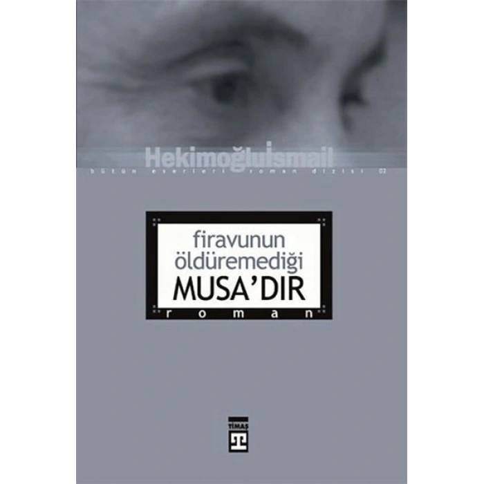 Firavunun Öldüremediği Musa’dır