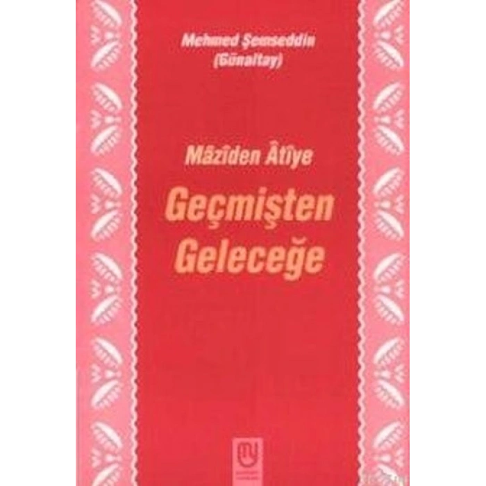 Geçmişten Geleceğe Mâzîden Âtîye