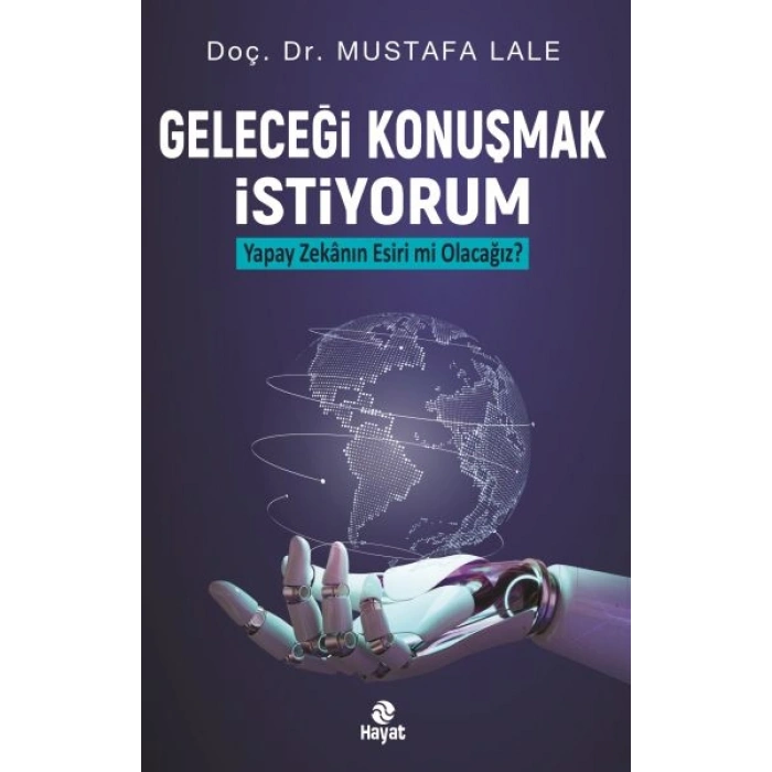 Geleceği Konuşmak İstiyorum Yapay Zekanın Esiri mi Olacağız?