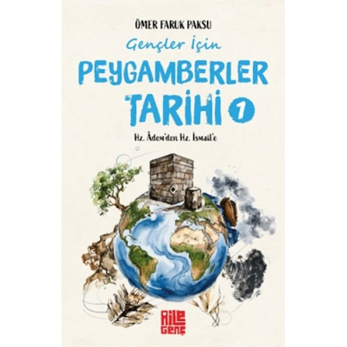 Gençler İçin Peygamberler Tarihi-1 -Hz. Âdem’den Hz. İsmail’e