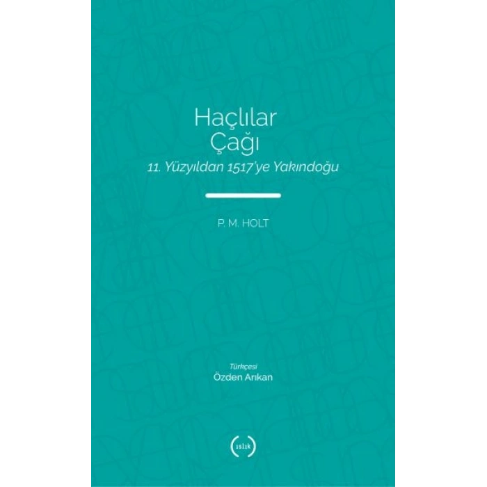Haçlılar Çağı - 11. Yüzyıldan 1517’ye Yakındoğu