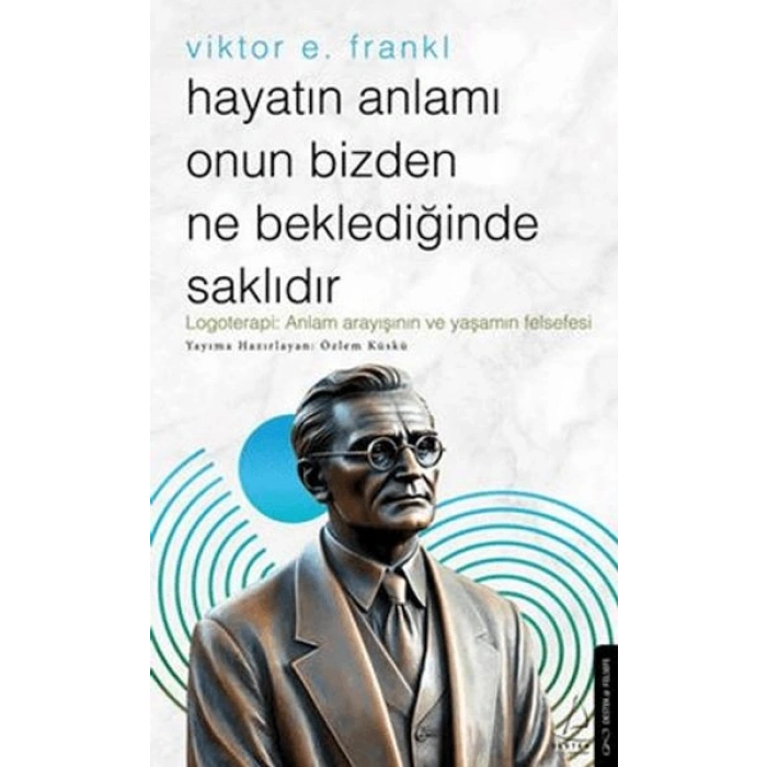 Hayatın Anlamı Onun Bizden Ne Beklediğinde Saklıdır