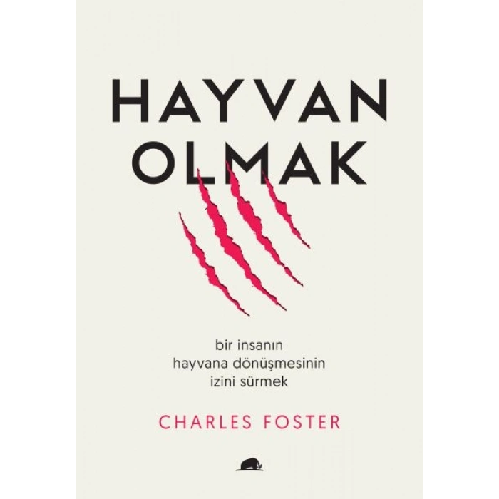 Hayvan Olmak - Bir İnsanın Hayvana Dönüşmesinin İzini Sürmek