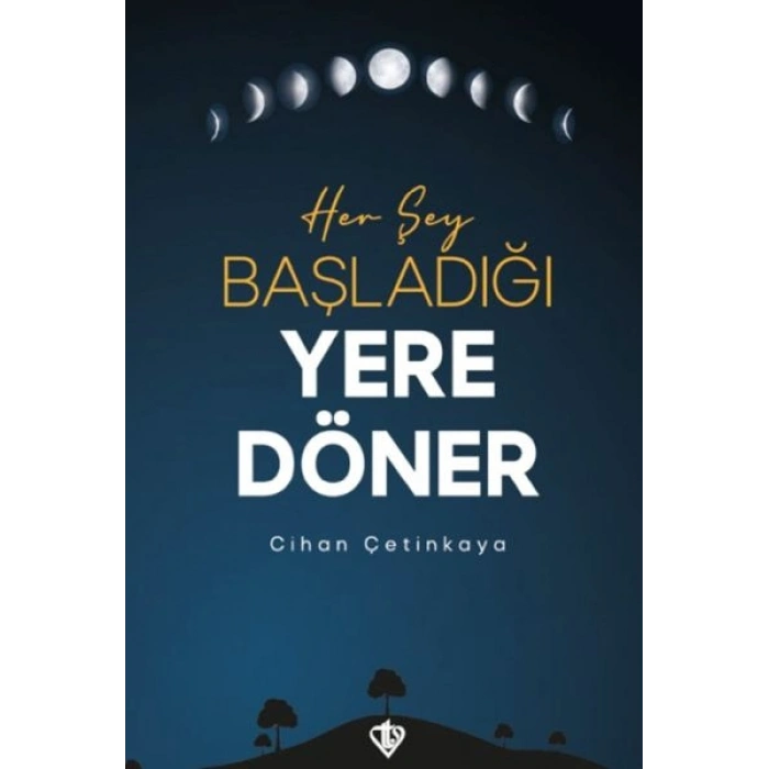Her Şey Başladığı Yere Döner