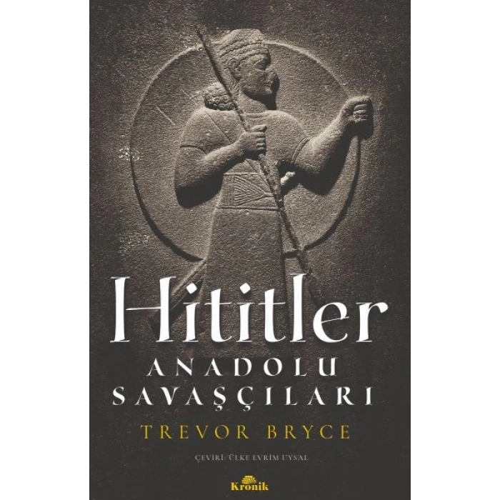 Hititler - Anadolu Savaşçıları