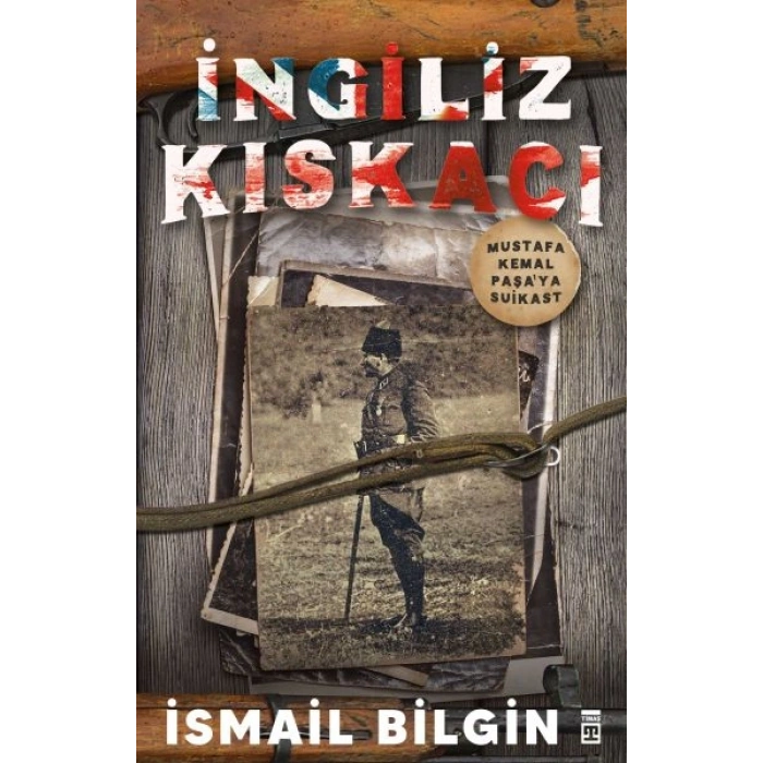 İngiliz Kıskacı - Mustafa Kemal Paşa’ya Suikast