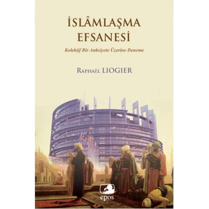 İslamlaşma Efsanesi  Kolektif Bir Anksiyete Üzerine Deneme