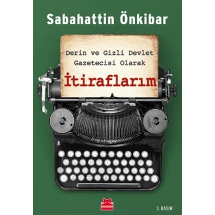 İtiraflarım - Derin ve Gizli Devlet Gazetecisi Olarak