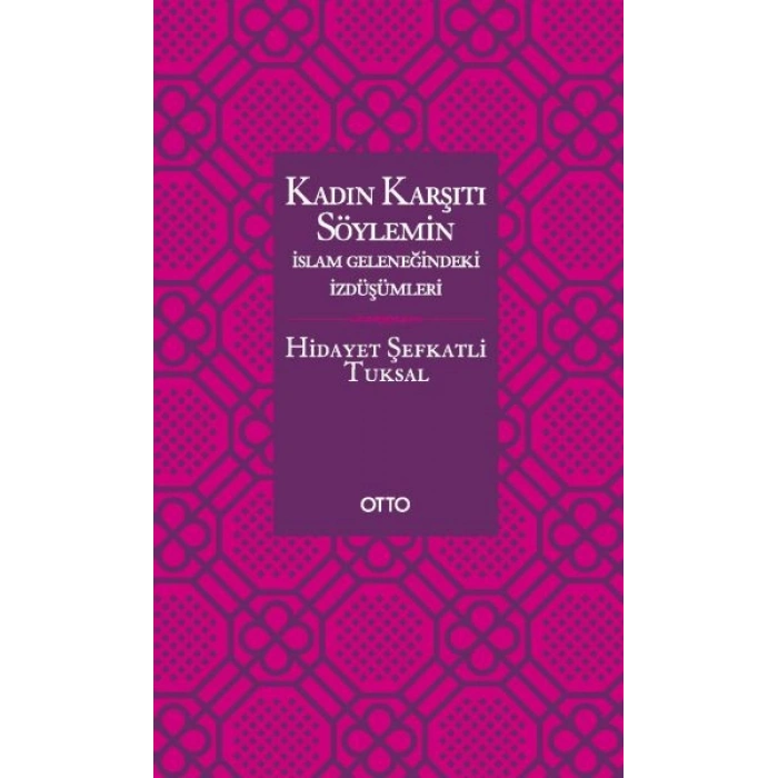 Kadın Karşıtı Söylemin İslam Geleneğindeki İzdüşümleri - Ciltsiz