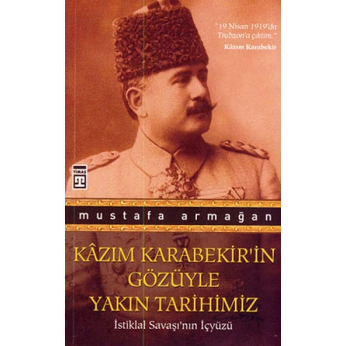 Kazım Karabekir’in Gözüyle Yakın Tarihimiz