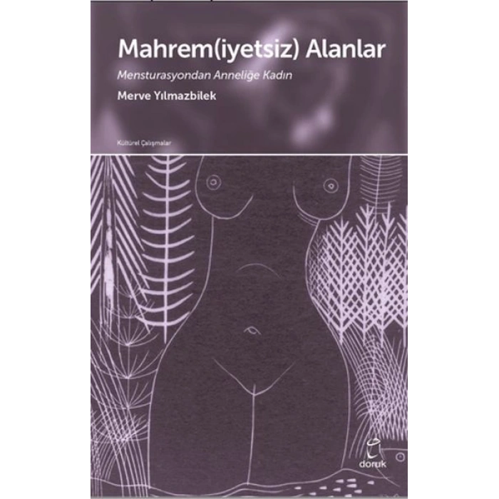 Mahrem(iyetsiz) Alanlar Mensturasyondan Anneliğe Kadın